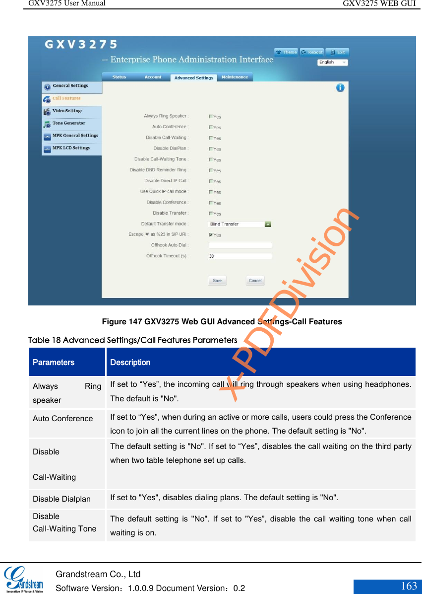 GXV3275 User Manual GXV3275 WEB GUI   Grandstream Co., Ltd  Software Version：1.0.0.9 Document Version：0.2 163   Figure 147 GXV3275 Web GUI Advanced Settings-Call Features Table 18 Advanced Settings/Call Features Parameters Parameters   Description Always  Ring speaker If set to “Yes”, the incoming call will ring through speakers when using headphones. The default is &quot;No&quot;. Auto Conference   If set to “Yes”, when during an active or more calls, users could press the Conference icon to join all the current lines on the phone. The default setting is &quot;No&quot;.  Disable Call-Waiting   The default setting is &quot;No&quot;. If set to “Yes”, disables the call waiting on the third party when two table telephone set up calls. Disable Dialplan If set to &quot;Yes&quot;, disables dialing plans. The default setting is &quot;No&quot;. Disable Call-Waiting Tone   The  default  setting  is  &quot;No&quot;.  If  set  to  &quot;Yes”,  disable  the  call  waiting  tone  when  call waiting is on.   x-PDFDivision