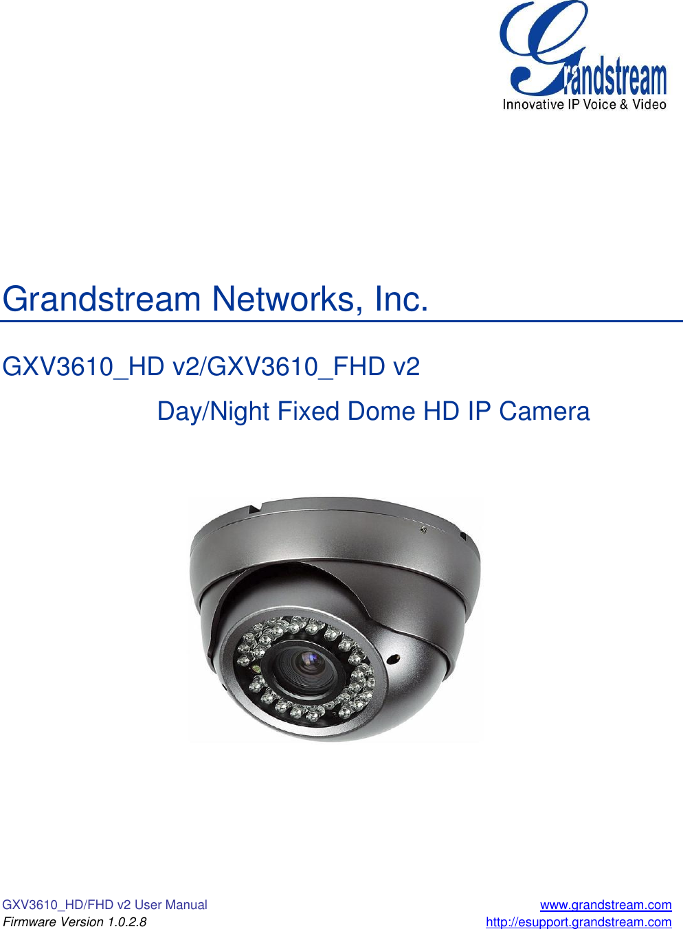 GXV3610_HD/FHD v2 User Manual  www.grandstream.com Firmware Version 1.0.2.8 http://esupport.grandstream.com             Grandstream Networks, Inc.  GXV3610_HD v2/GXV3610_FHD v2        Day/Night Fixed Dome HD IP Camera        
