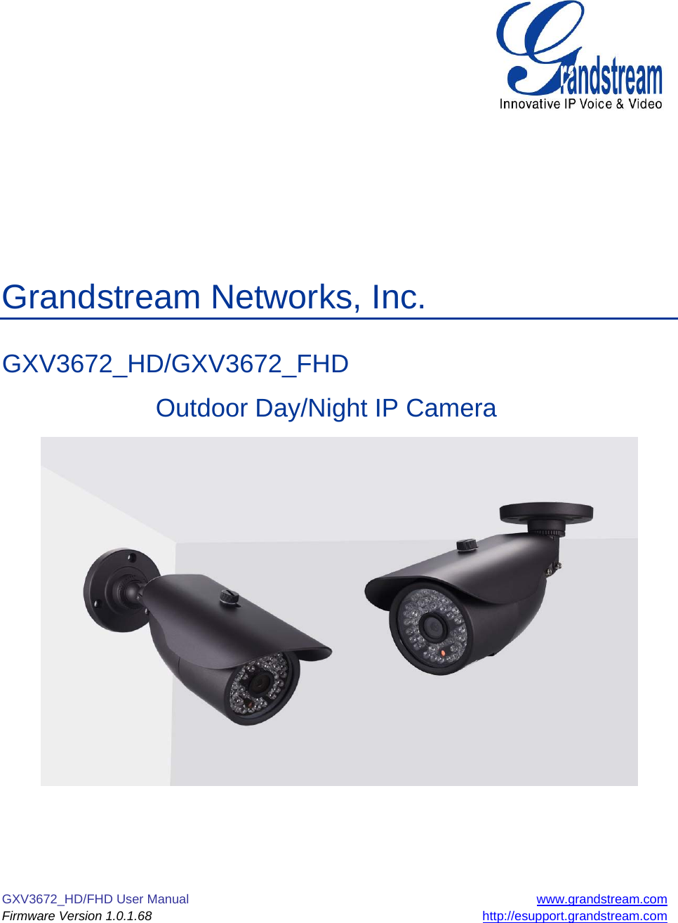 GXV3672_HD/FHD User Manual  www.grandstream.com Firmware Version 1.0.1.68 http://esupport.grandstream.com             Grandstream Networks, Inc.  GXV3672_HD/GXV3672_FHD     Outdoor Day/Night IP Camera      