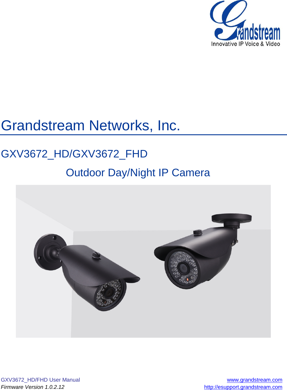 GXV3672_HD/FHD User Manual www.grandstream.com Firmware Version 1.0.2.12 http://esupport.grandstream.com             Grandstream Networks, Inc.  GXV3672_HD/GXV3672_FHD     Outdoor Day/Night IP Camera      