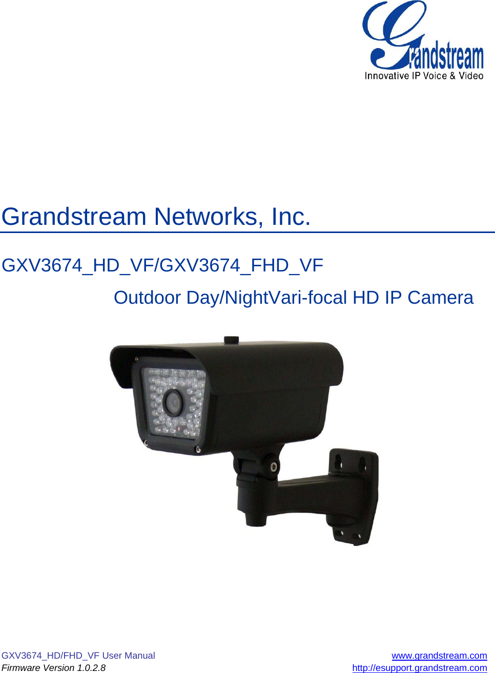 GXV3674_HD/FHD_VF User Manual  www.grandstream.com Firmware Version 1.0.2.8 http://esupport.grandstream.com             Grandstream Networks, Inc.  GXV3674_HD_VF/GXV3674_FHD_VF    Outdoor Day/NightVari-focal HD IP Camera          