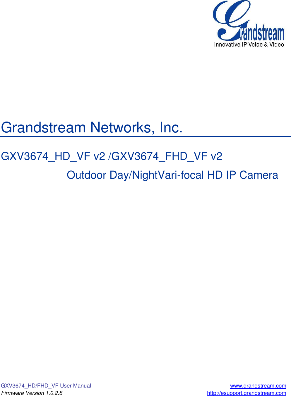 GXV3674_HD/FHD_VF User Manual  www.grandstream.com Firmware Version 1.0.2.8 http://esupport.grandstream.com             Grandstream Networks, Inc.  GXV3674_HD_VF v2 /GXV3674_FHD_VF v2       Outdoor Day/NightVari-focal HD IP Camera  