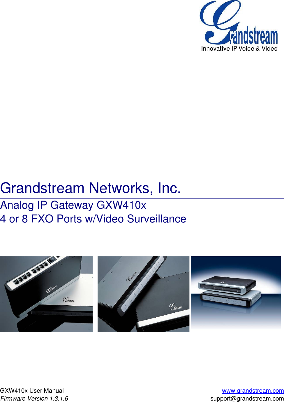 Grandstream Networks, Inc.Analog IP Gateway GXW410x4 or 8 FXO Ports w/Video Surveillance     GXW410x User Manual www.grandstream.comFirmware Version 1.3.1.6 support@grandstream.com
