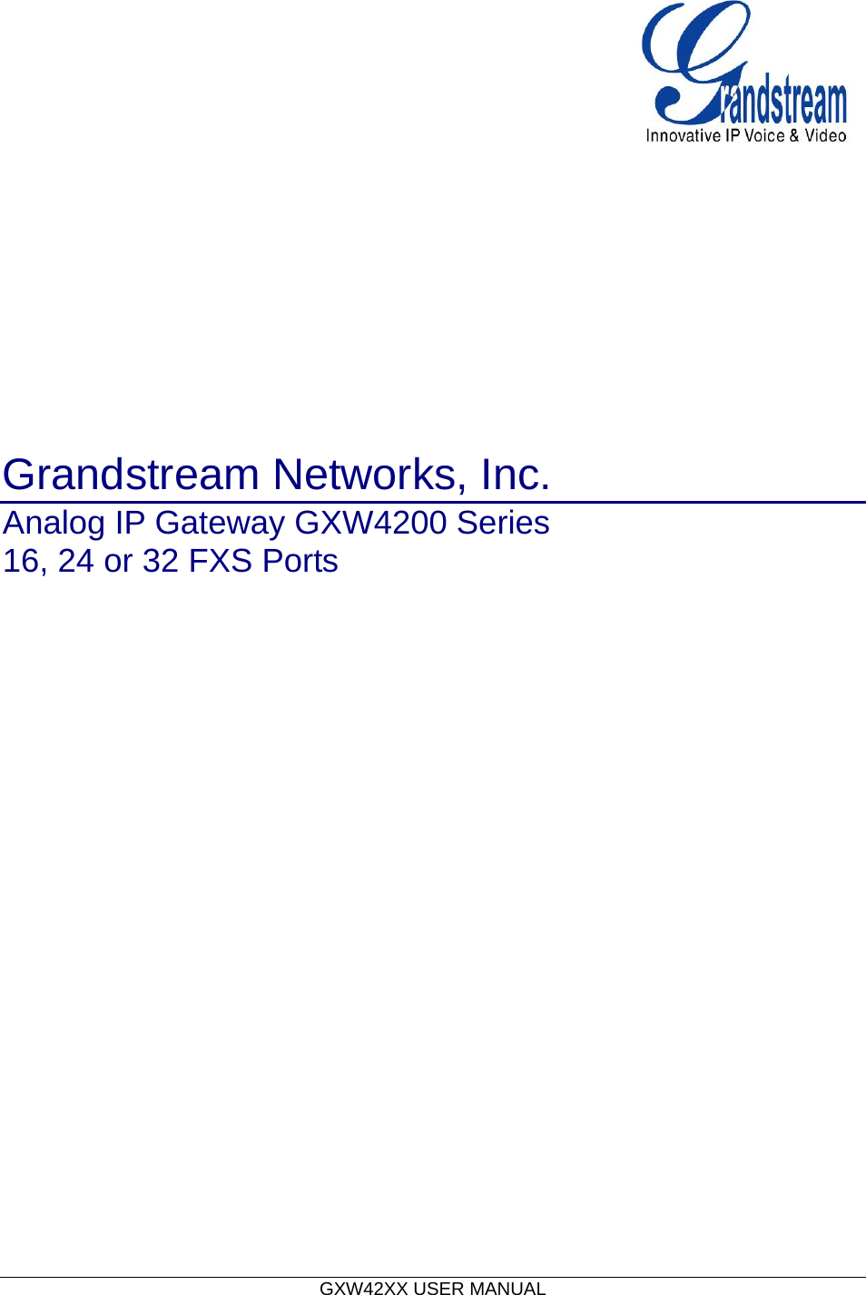  GXW42XX USER MANUAL                                                   Grandstream Networks, Inc. Analog IP Gateway GXW4200 Series 16, 24 or 32 FXS Ports                    