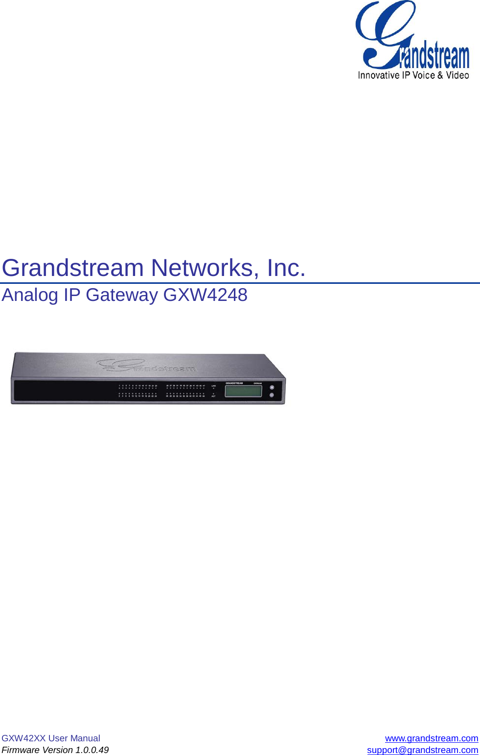 GXW42XX User Manual www.grandstream.com Firmware Version 1.0.0.49 support@grandstream.com           Grandstream Networks, Inc. Analog IP Gateway GXW4248              