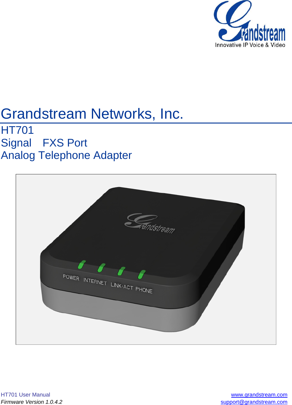  HT701 User Manual  www.grandstream.com Firmware Version 1.0.4.2 support@grandstream.com          Grandstream Networks, Inc. HT701 Signal  FXS Port  Analog Telephone Adapter              