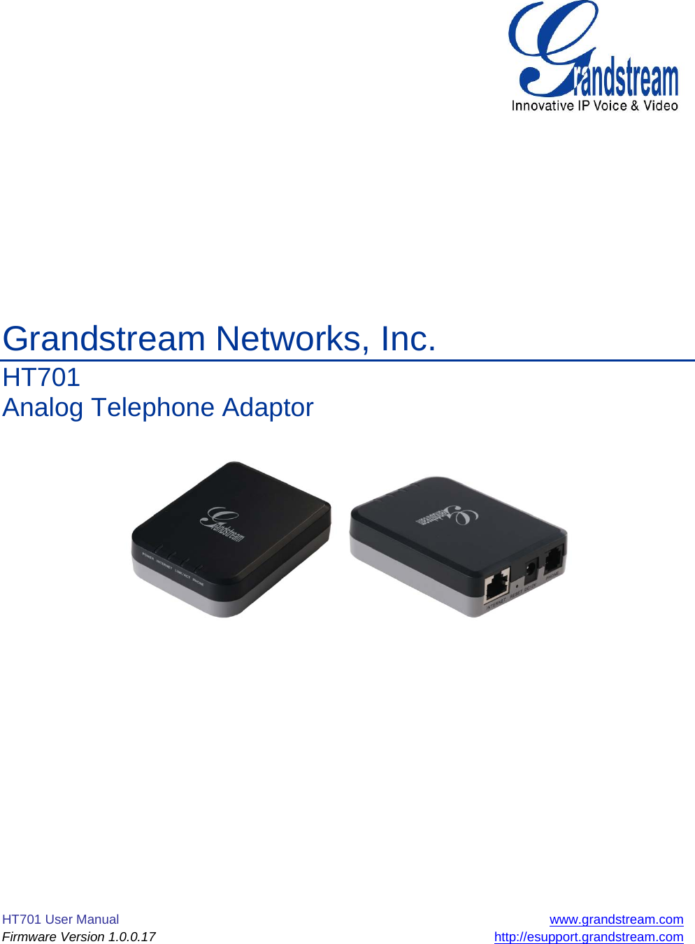 HT701 User Manual  www.grandstream.com Firmware Version 1.0.0.17 http://esupport.grandstream.com               Grandstream Networks, Inc. HT701 Analog Telephone Adaptor                       