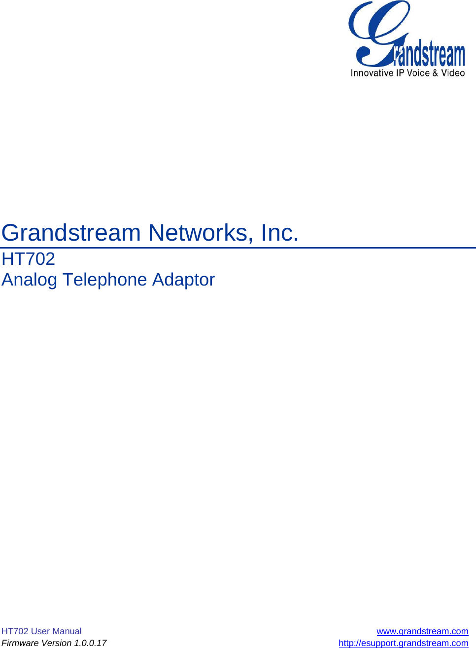 HT702 User Manual  www.grandstream.com Firmware Version 1.0.0.17 http://esupport.grandstream.com               Grandstream Networks, Inc. HT702 Analog Telephone Adaptor                              