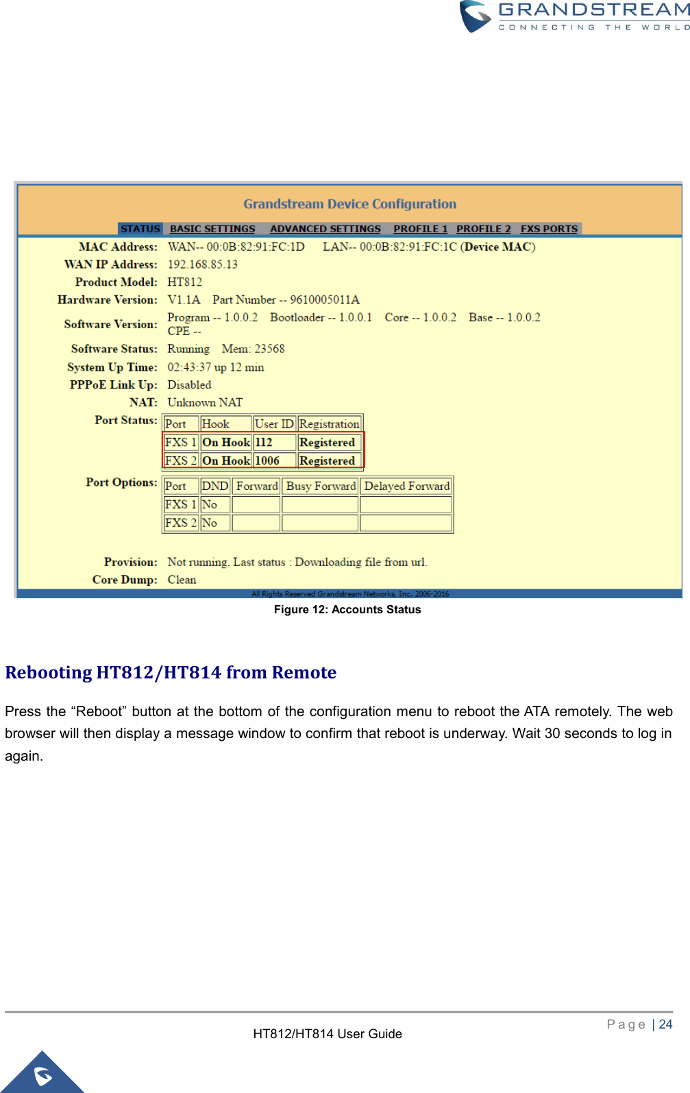     P a g e  | 24        HT812/HT814 User Guide                         Rebooting HT812/HT814 from Remote   Press the “Reboot” button at the bottom of the configuration menu to reboot the ATA  remotely. The web browser will then display a message window to confirm that reboot is underway. Wait 30 seconds to log in again. Figure 12: Accounts Status 