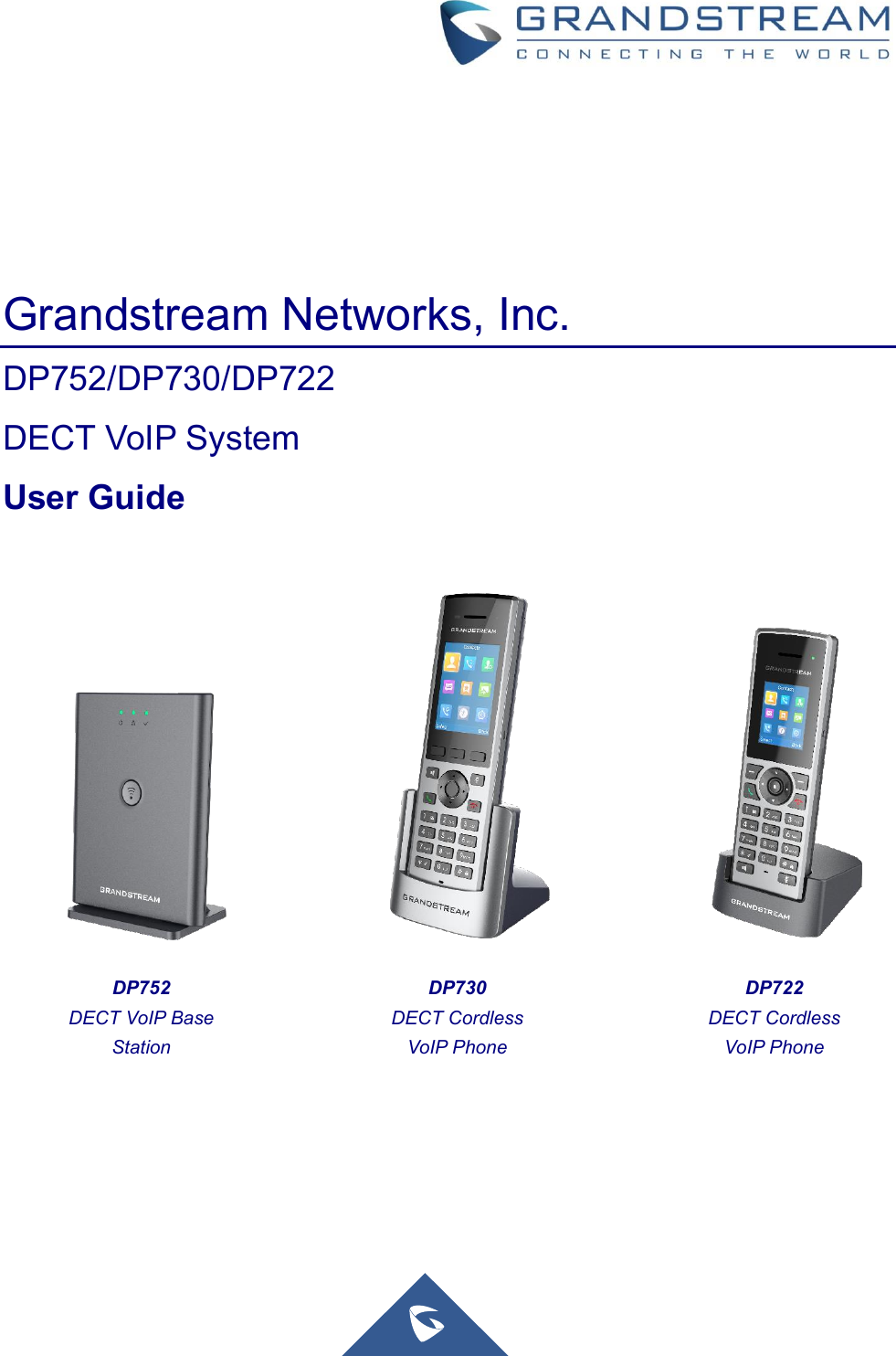                  Grandstream Networks, Inc. DP752/DP730/DP722   DECT VoIP System User Guide  DP752 DECT VoIP Base Station DP730 DECT Cordless VoIP Phone DP722 DECT Cordless VoIP Phone 