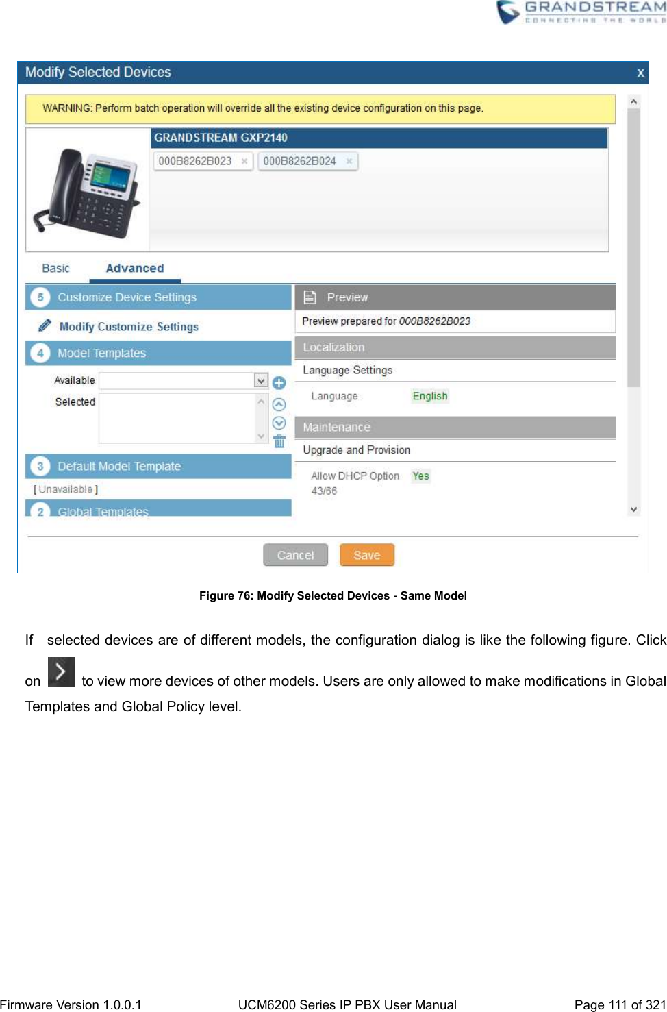  Firmware Version 1.0.0.1 UCM6200 Series IP PBX User Manual Page 111 of 321     Figure 76: Modify Selected Devices - Same Model  If    selected devices are of different models, the configuration dialog is like the following figure. Click on    to view more devices of other models. Users are only allowed to make modifications in Global Templates and Global Policy level.  