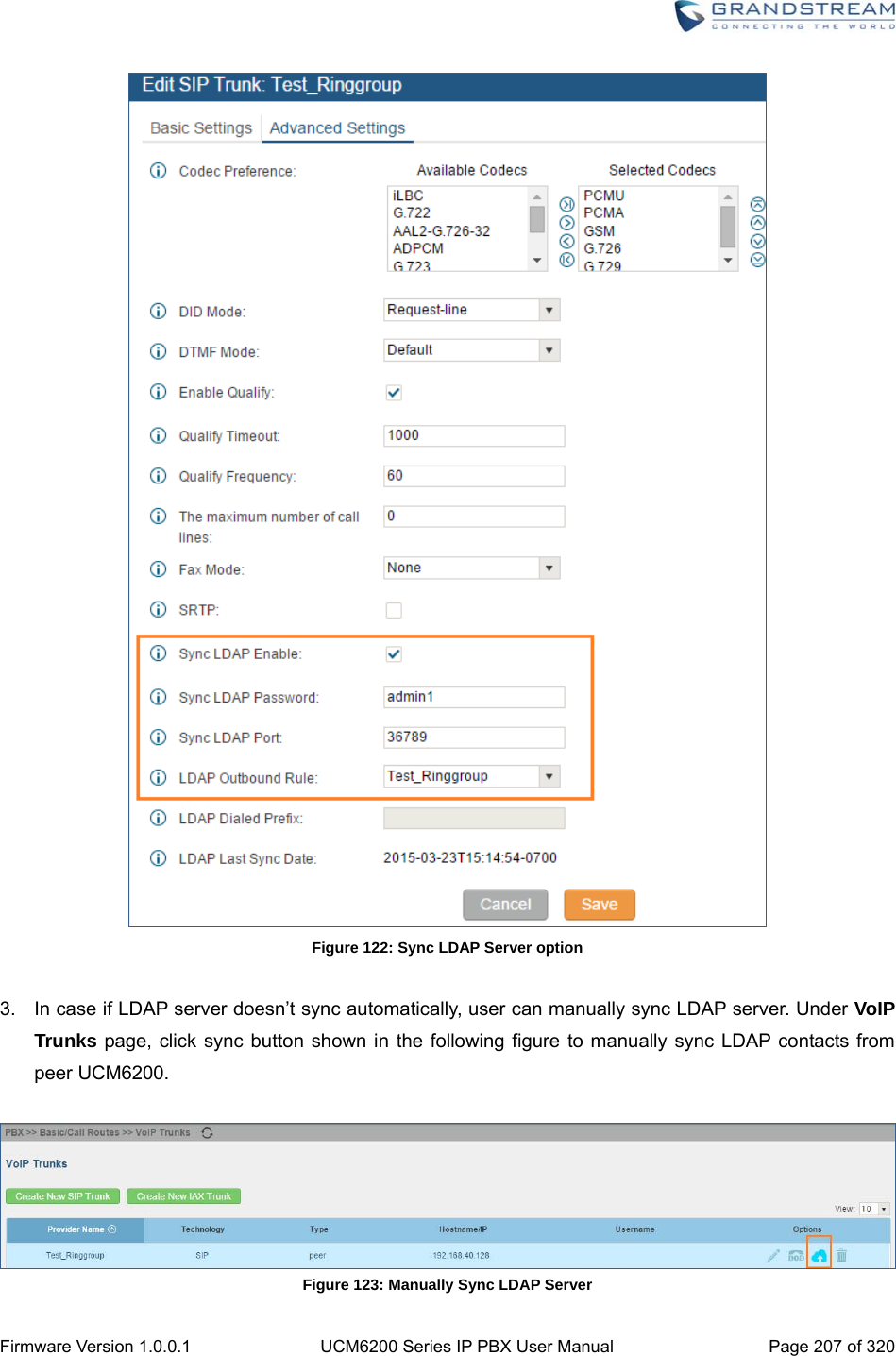  Firmware Version 1.0.0.1  UCM6200 Series IP PBX User Manual  Page 207 of 320  Figure 122: Sync LDAP Server option  3.  In case if LDAP server doesn’t sync automatically, user can manually sync LDAP server. Under VoIP Trunks  page, click sync button shown in the following figure to manually sync LDAP contacts from peer UCM6200.   Figure 123: Manually Sync LDAP Server 