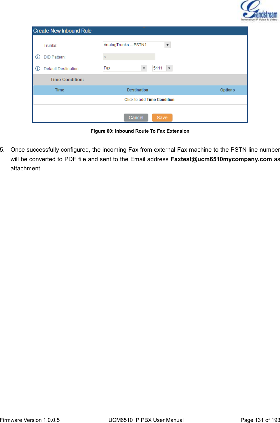  Firmware Version 1.0.0.5 UCM6510 IP PBX User Manual Page 131 of 193   Figure 60: Inbound Route To Fax Extension  5.  Once successfully configured, the incoming Fax from external Fax machine to the PSTN line number will be converted to PDF file and sent to the Email address Faxtest@ucm6510mycompany.com as attachment. 