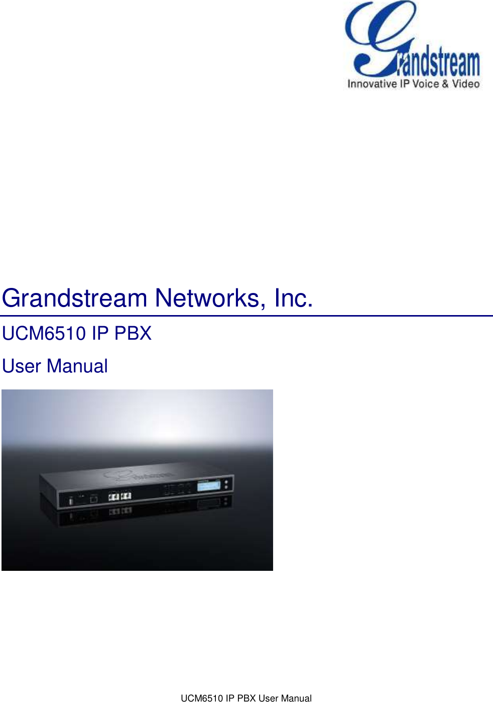 UCM6510 IP PBX User Manual        Grandstream Networks, Inc. UCM6510 IP PBX User Manual 