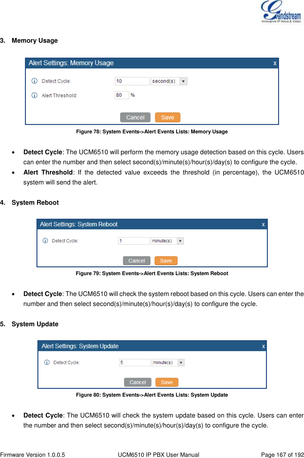  Firmware Version 1.0.0.5 UCM6510 IP PBX User Manual Page 167 of 192   3.  Memory Usage   Figure 78: System Events-&gt;Alert Events Lists: Memory Usage   Detect Cycle: The UCM6510 will perform the memory usage detection based on this cycle. Users can enter the number and then select second(s)/minute(s)/hour(s)/day(s) to configure the cycle.  Alert  Threshold:  If  the  detected  value  exceeds  the  threshold  (in  percentage),  the  UCM6510 system will send the alert.  4.  System Reboot   Figure 79: System Events-&gt;Alert Events Lists: System Reboot   Detect Cycle: The UCM6510 will check the system reboot based on this cycle. Users can enter the number and then select second(s)/minute(s)/hour(s)/day(s) to configure the cycle.  5.  System Update   Figure 80: System Events-&gt;Alert Events Lists: System Update   Detect Cycle: The UCM6510 will check the system update based on this cycle. Users can enter the number and then select second(s)/minute(s)/hour(s)/day(s) to configure the cycle.  