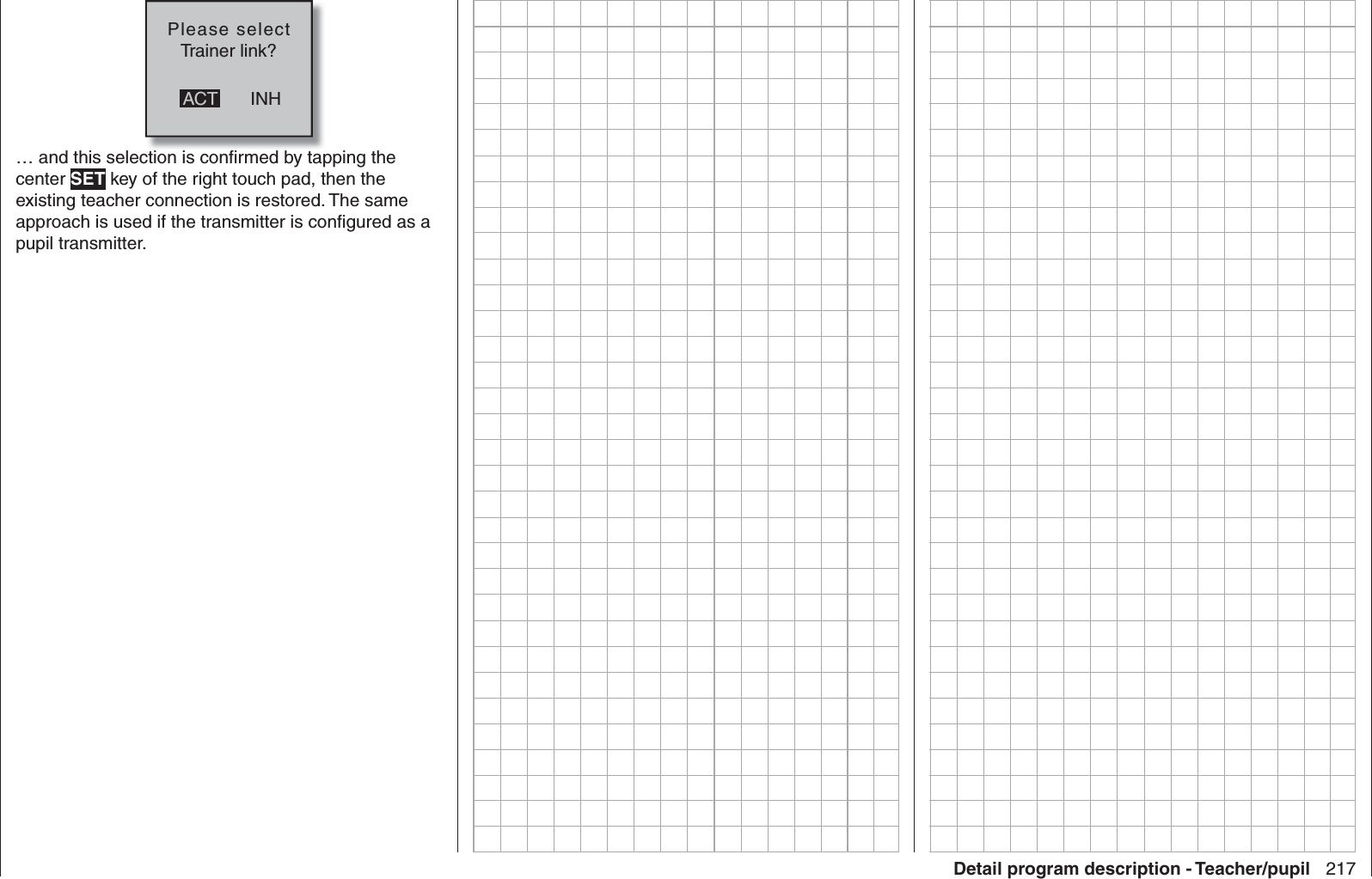 217Detail program description - Teacher/pupilPlease selectTrainer link?INHACT… and this selection is conﬁ rmed by tapping the center SET key of the right touch pad, then the existing teacher connection is restored. The same approach is used if the transmitter is conﬁ gured as a pupil transmitter.