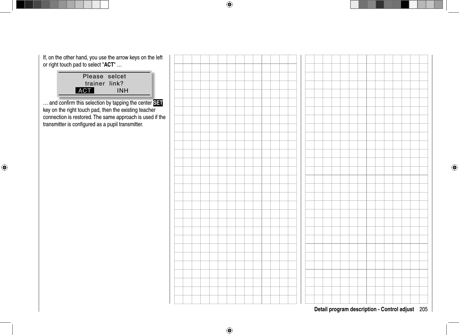 205Detail program description - Control adjustIf, on the other hand, you use the arrow keys on the left or right touch pad to select &quot;ACT&quot; … Please  selcettrainer  link?ACT INH… and conﬁ rm this selection by tapping the center SETkey on the right touch pad, then the existing teacher connection is restored. The same approach is used if the transmitter is conﬁ gured as a pupil transmitter.