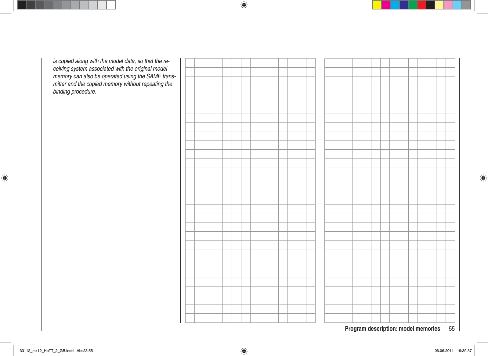 55Program description: model memoriesis copied along with the model data, so that the re-ceiving system associated with the original model memory can also be operated using the SAME trans-mitter and the copied memory without repeating the binding procedure.33112_mx12_HoTT_2_GB.indd Abs23:5533112_mx12_HoTT_2_GB.indd   Abs23:5506.06.2011 19:39:3706.06.2011   19:39:37