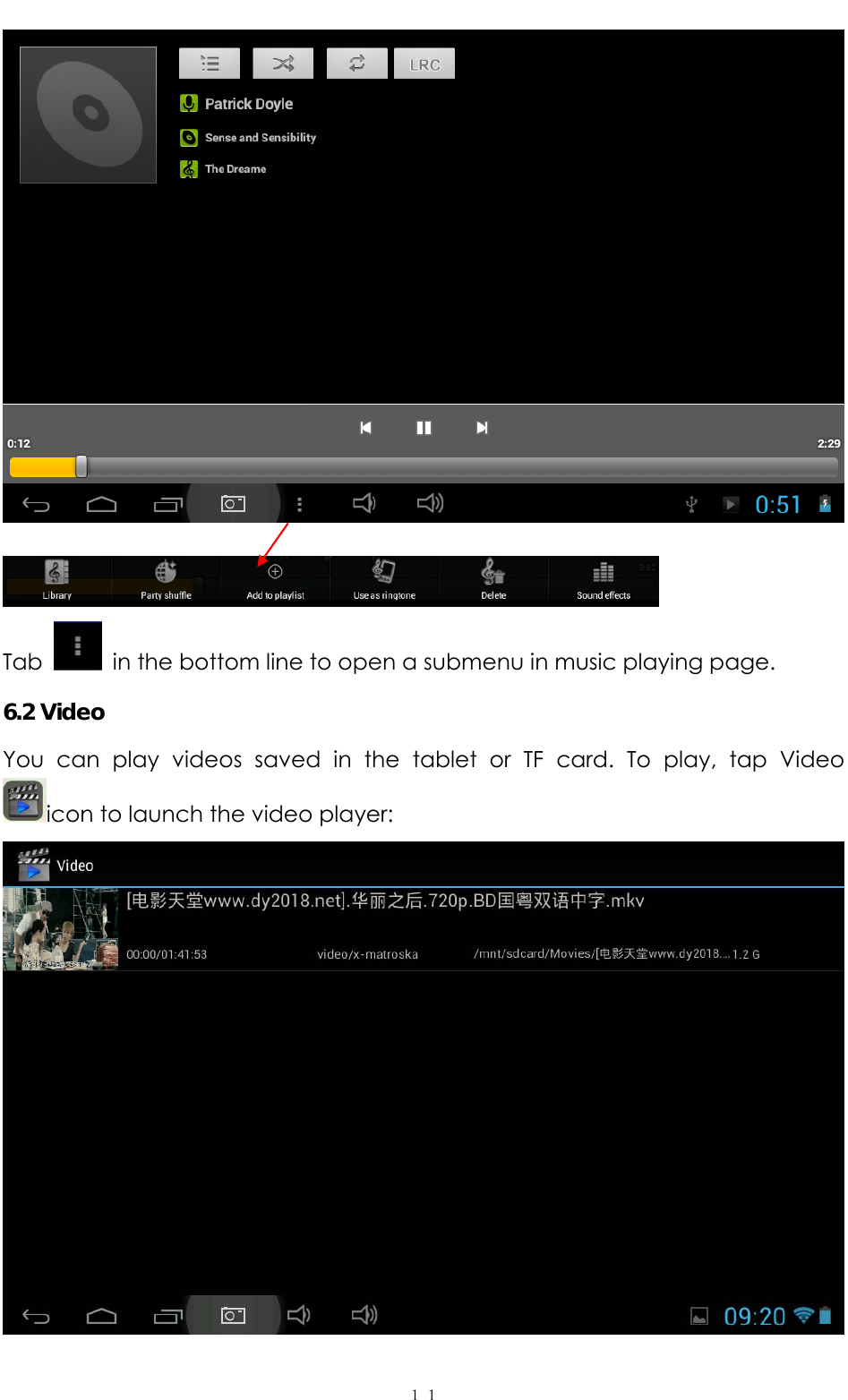   １１   Tab    in the bottom line to open a submenu in music playing page. 6.2 Video   You can play videos saved in the tablet or TF card. To play, tap Video icon to launch the video player:    