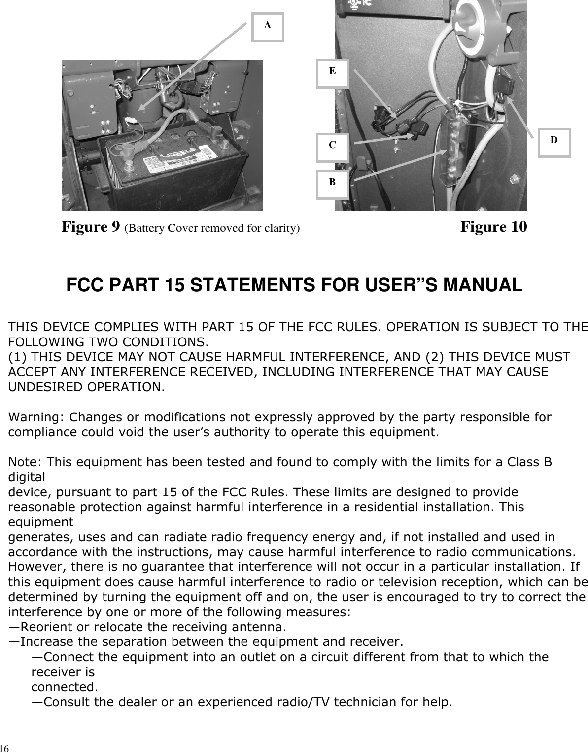 16Figure 9 (Battery Cover removed for clarity) Figure 10FCC PART 15 STATEMENTS FOR USER”S MANUALTHIS DEVICE COMPLIES WITH PART 15 OF THE FCC RULES. OPERATION IS SUBJECT TO THEFOLLOWING TWO CONDITIONS.(1) THIS DEVICE MAY NOT CAUSE HARMFUL INTERFERENCE, AND (2) THIS DEVICE MUSTACCEPT ANY INTERFERENCE RECEIVED, INCLUDING INTERFERENCE THAT MAY CAUSEUNDESIRED OPERATION.Warning: Changes or modifications not expressly approved by the party responsible forcompliance could void the user’s authority to operate this equipment.Note: This equipment has been tested and found to comply with the limits for a Class Bdigitaldevice, pursuant to part 15 of the FCC Rules. These limits are designed to providereasonable protection against harmful interference in a residential installation. Thisequipmentgenerates, uses and can radiate radio frequency energy and, if not installed and used inaccordance with the instructions, may cause harmful interference to radio communications.However, there is no guarantee that interference will not occur in a particular installation. Ifthis equipment does cause harmful interference to radio or television reception, which can bedetermined by turning the equipment off and on, the user is encouraged to try to correct theinterference by one or more of the following measures:—Reorient or relocate the receiving antenna.—Increase the separation between the equipment and receiver.—Connect the equipment into an outlet on a circuit different from that to which thereceiver isconnected.—Consult the dealer or an experienced radio/TV technician for help.CEBDA