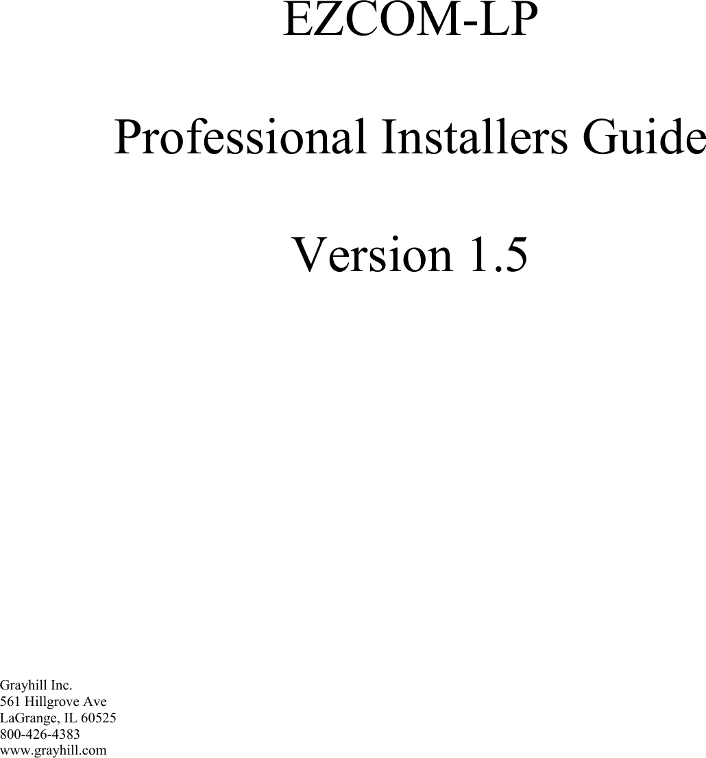              EZCOM-LP  Professional Installers Guide  Version 1.5                         Grayhill Inc. 561 Hillgrove Ave LaGrange, IL 60525 800-426-4383 www.grayhill.com  