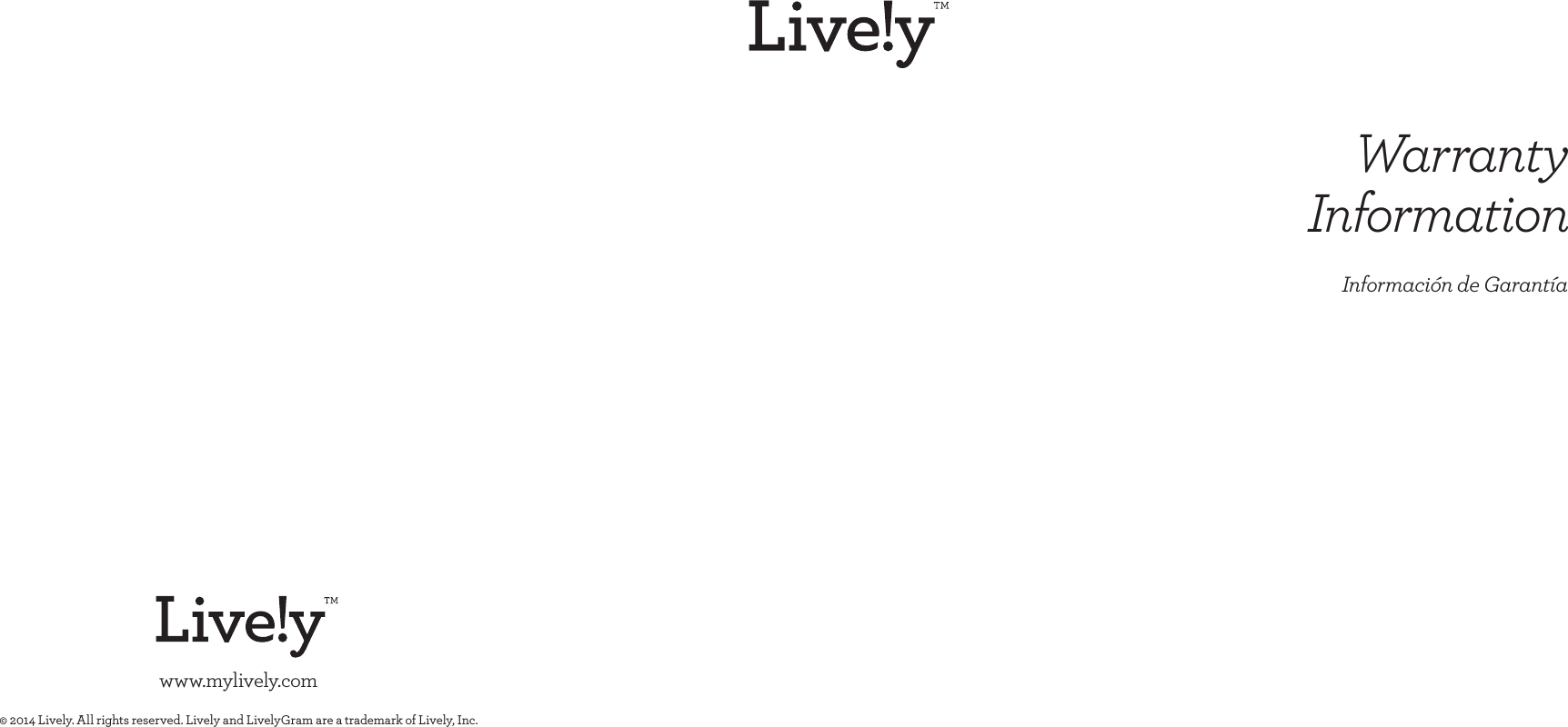 Warranty  Informationwww.mylively.com© 2014 Lively. All rights reserved. Lively and LivelyGram are a trademark of Lively, Inc.BACK COVER FRONT COVERInformación de Garantía