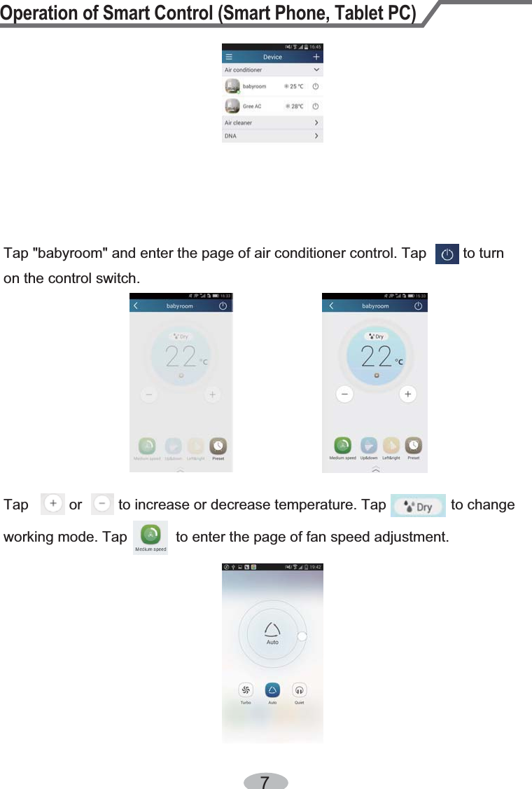 Operation of Smart Control (Smart Phone, Tablet PC)7Tap &quot;babyroom&quot; and enter the page of air conditioner control. Tap         to turn on the control switch.Tap          or         to increase or decrease temperature. Tap                to changeworking mode. Tap            to enter the page of fan speed adjustment.