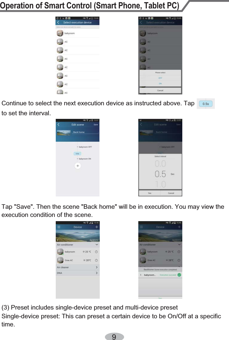 Operation of Smart Control (Smart Phone, Tablet PC)9Continue to select the next execution device as instructed above. Tapto set the interval.Tap &quot;Save&quot;. Then the scene &quot;Back home&quot; will be in execution. You may view the execution condition of the scene.(3) Preset includes single-device preset and multi-device presetSingle-device preset: This can preset a certain device to be On/Off at a specific time.