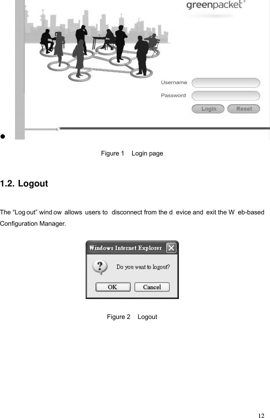  12   Figure 1  Login page 1.2. Logout The “Log out” wind ow allows users to  disconnect from the d evice and  exit the W eb-based Configuration Manager.  Figure 2  Logout 