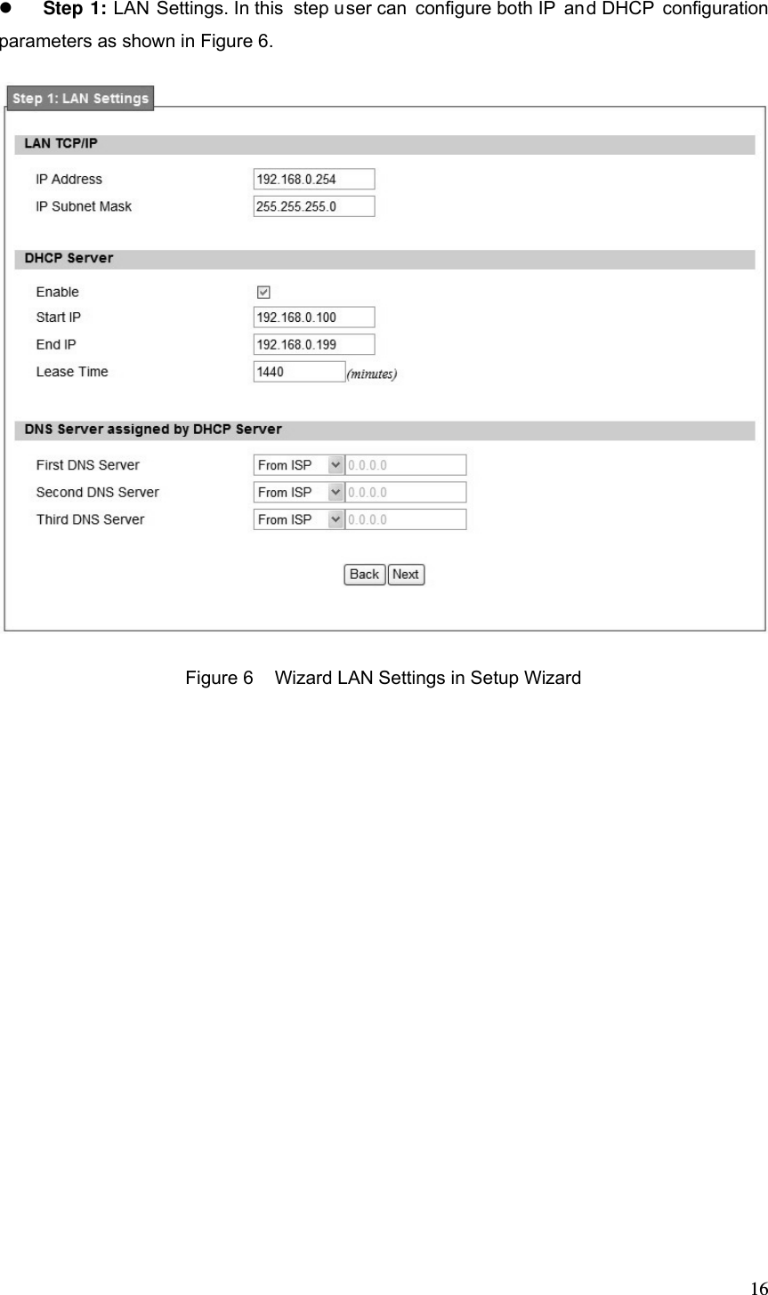  16 Step 1: LAN Settings. In this  step user can configure both IP  and DHCP configuration parameters as shown in Figure 6.  Figure 6  Wizard LAN Settings in Setup Wizard 