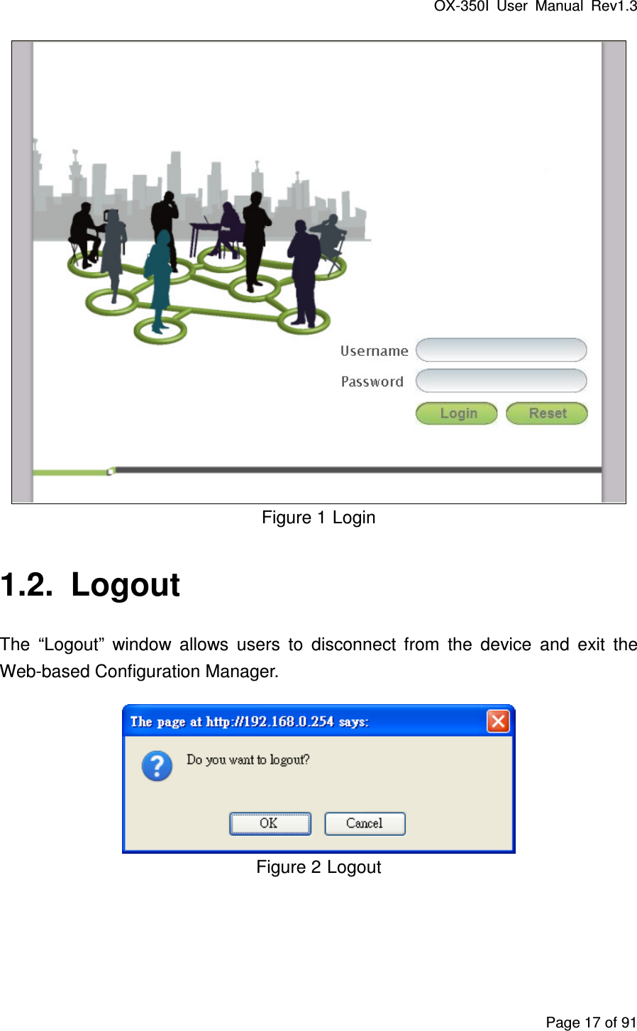 OX-350I  User  Manual  Rev1.3 Page 17 of 91  Figure 1 Login 1.2.  Logout The  “Logout”  window  allows  users  to  disconnect  from  the  device  and  exit  the Web-based Configuration Manager.  Figure 2 Logout 