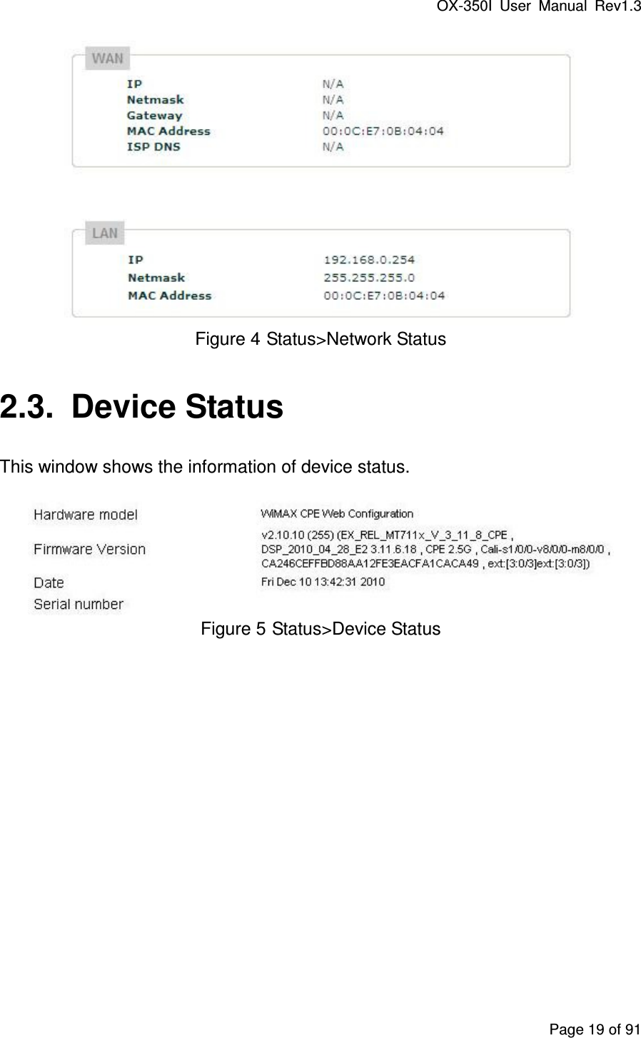 OX-350I  User  Manual  Rev1.3 Page 19 of 91  Figure 4 Status&gt;Network Status 2.3.  Device Status This window shows the information of device status.  Figure 5 Status&gt;Device Status 
