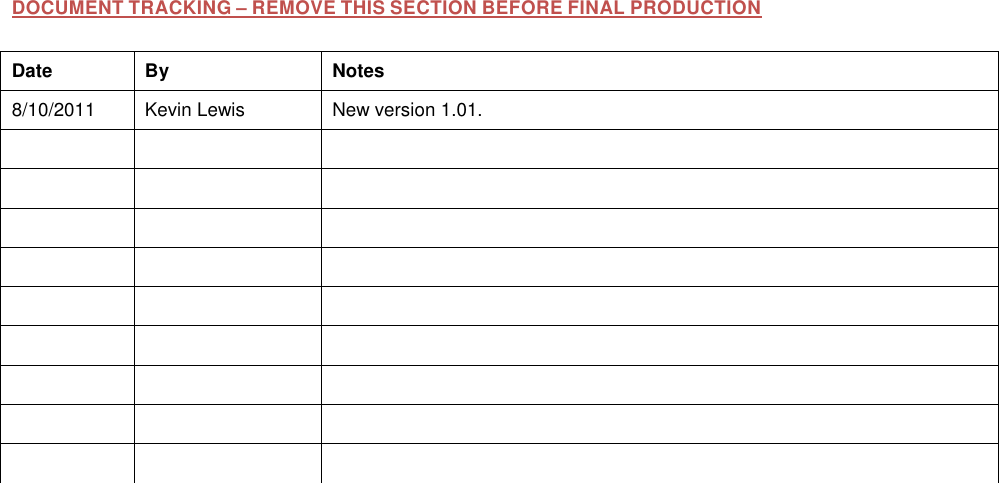   DOCUMENT TRACKING – REMOVE THIS SECTION BEFORE FINAL PRODUCTION Date  By  Notes 8/10/2011  Kevin Lewis  New version 1.01.                                                