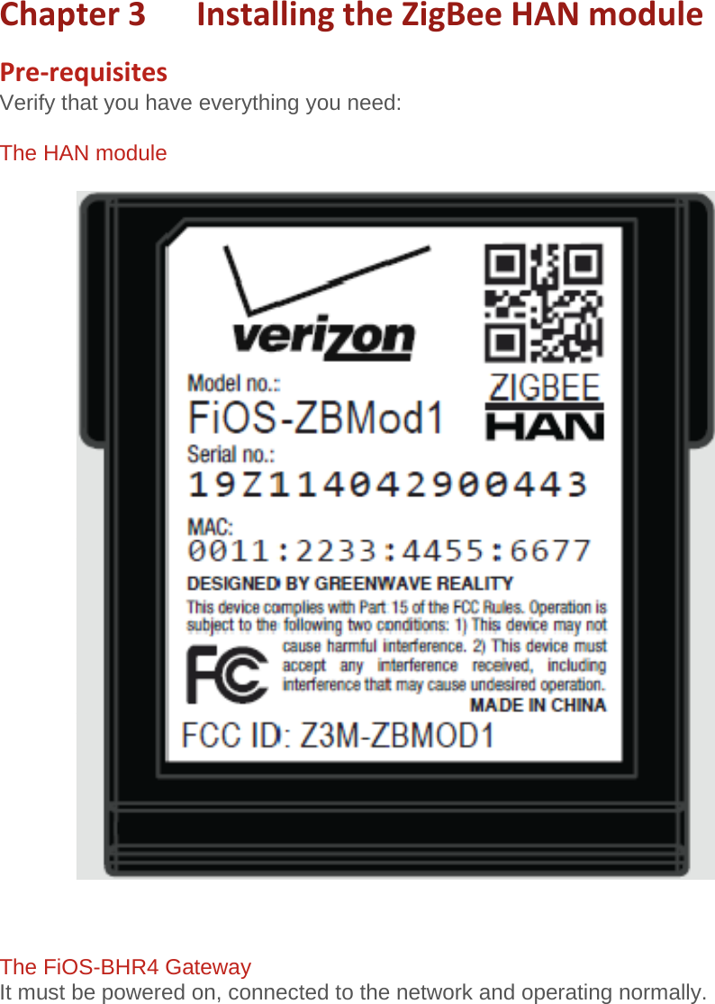 Chapter3InstallingtheZigBeeHANmodulePre‐requisitesVerify that you have everything you need:  The HAN module       The FiOS-BHR4 Gateway It must be powered on, connected to the network and operating normally.      