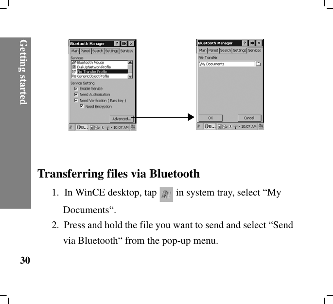 Getting started30Transferring files via Bluetooth1.  In WinCE desktop, tap in system tray, select “My Documents“.2.  Press and hold the file you want to send and select “Send via Bluetooth“ from the pop-up menu.