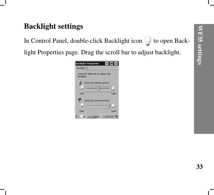 WF35 settings33Backlight settingsIn Control Panel, double-click Backlight icon to open Back-light Properties page. Drag the scroll bar to adjust backlight.