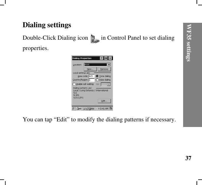 WF35 settings37Dialing settingsDouble-Click Dialing icon in Control Panel to set dialing properties.You can tap “Edit” to modify the dialing patterns if necessary.