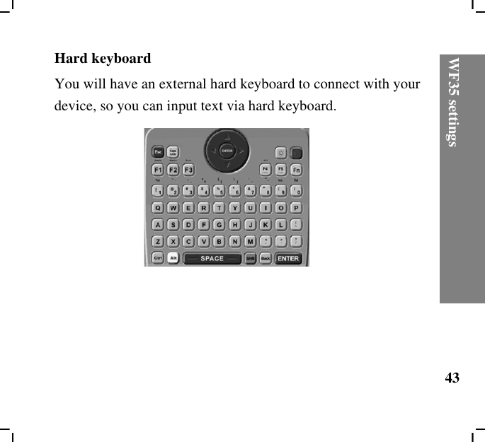 WF35 settings43Hard keyboardYou will have an external hard keyboard to connect with your device, so you can input text via hard keyboard.