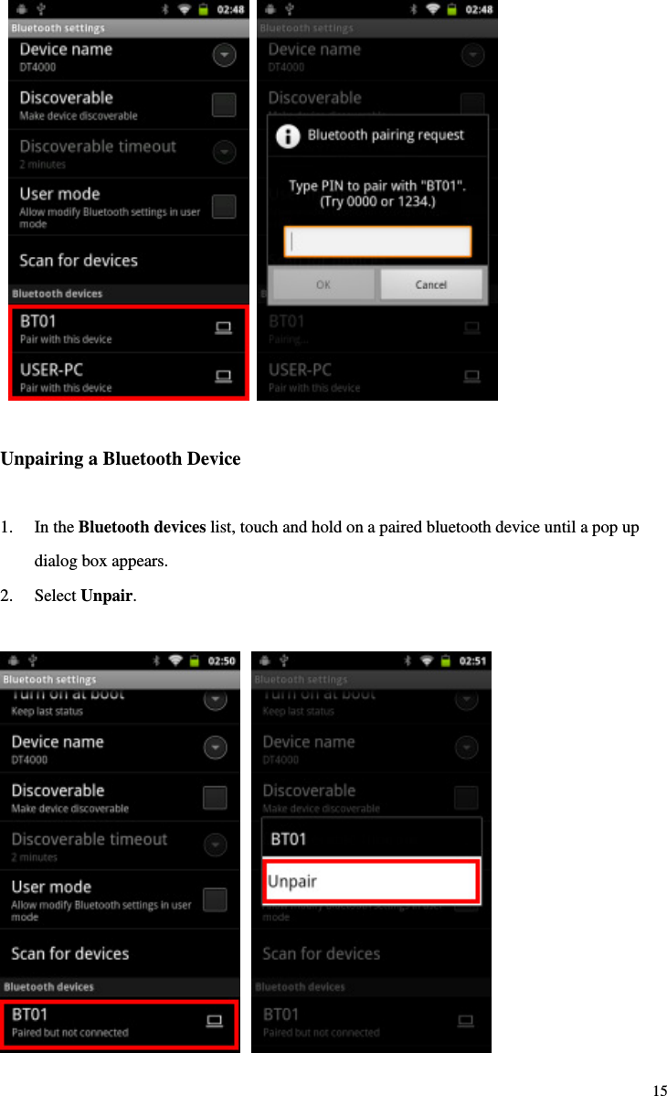 15 UnpairingaBluetoothDevice1. IntheBluetoothdeviceslist,touchandholdonapairedbluetoothdeviceuntilapopupdialogboxappears.2. SelectUnpair. 