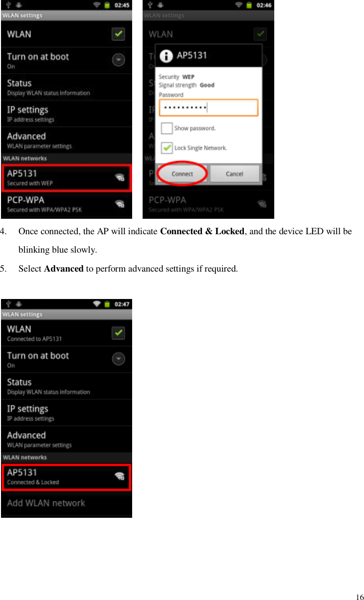             16     4. Once connected, the AP will indicate Connected &amp; Locked, and the device LED will be blinking blue slowly.   5. Select Advanced to perform advanced settings if required.         