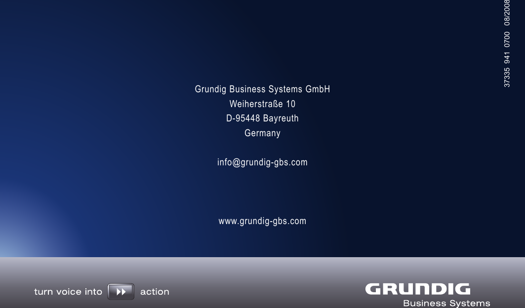 Grundig Business Systems GmbH Weiherstra&szlig;e 10 D-95448 Bayreuth Germanyinfo@grundig-gbs.comwww.grundig-gbs.com37335  941  0700   08/2008