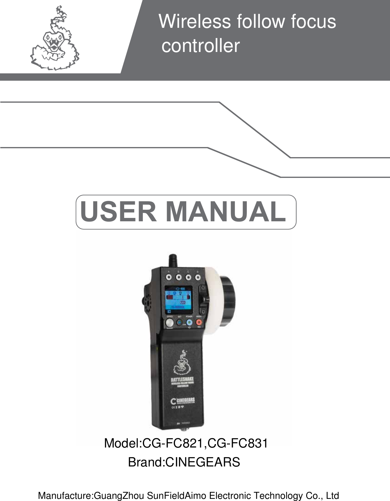 Wireless follow focus controllerUSER MANUALBrand:CINEGEARSModel:CG-FC821,CG-FC831Manufacture:GuangZhou SunFieldAimo Electronic Technology Co., Ltd