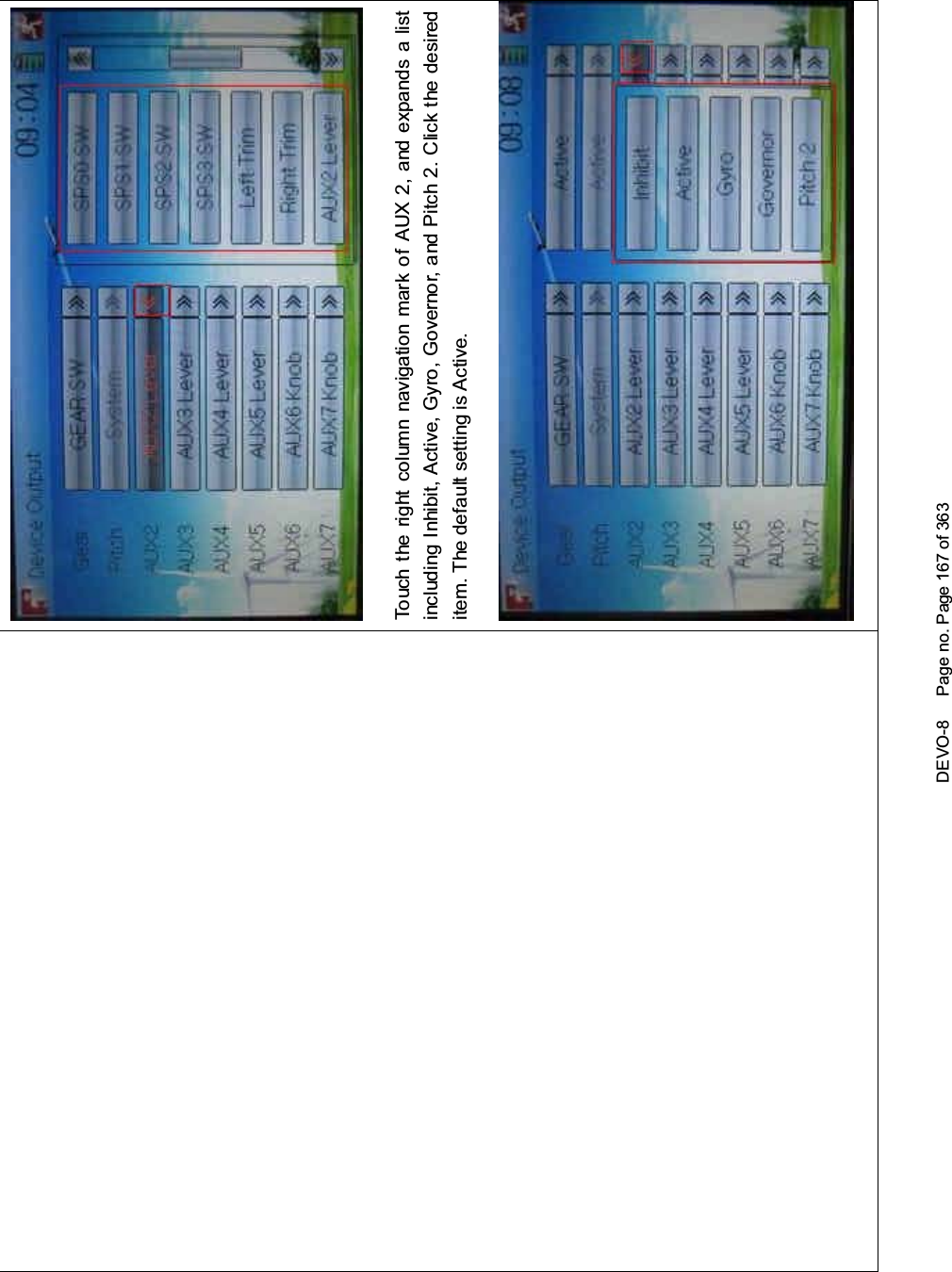 DEVO-8 Page no. Page 167 of 363Touch the right column navigation mark of AUX 2, and expands a listincluding Inhibit, Active, Gyro, Governor, and Pitch 2. Click the desireditem. The default setting is Active.