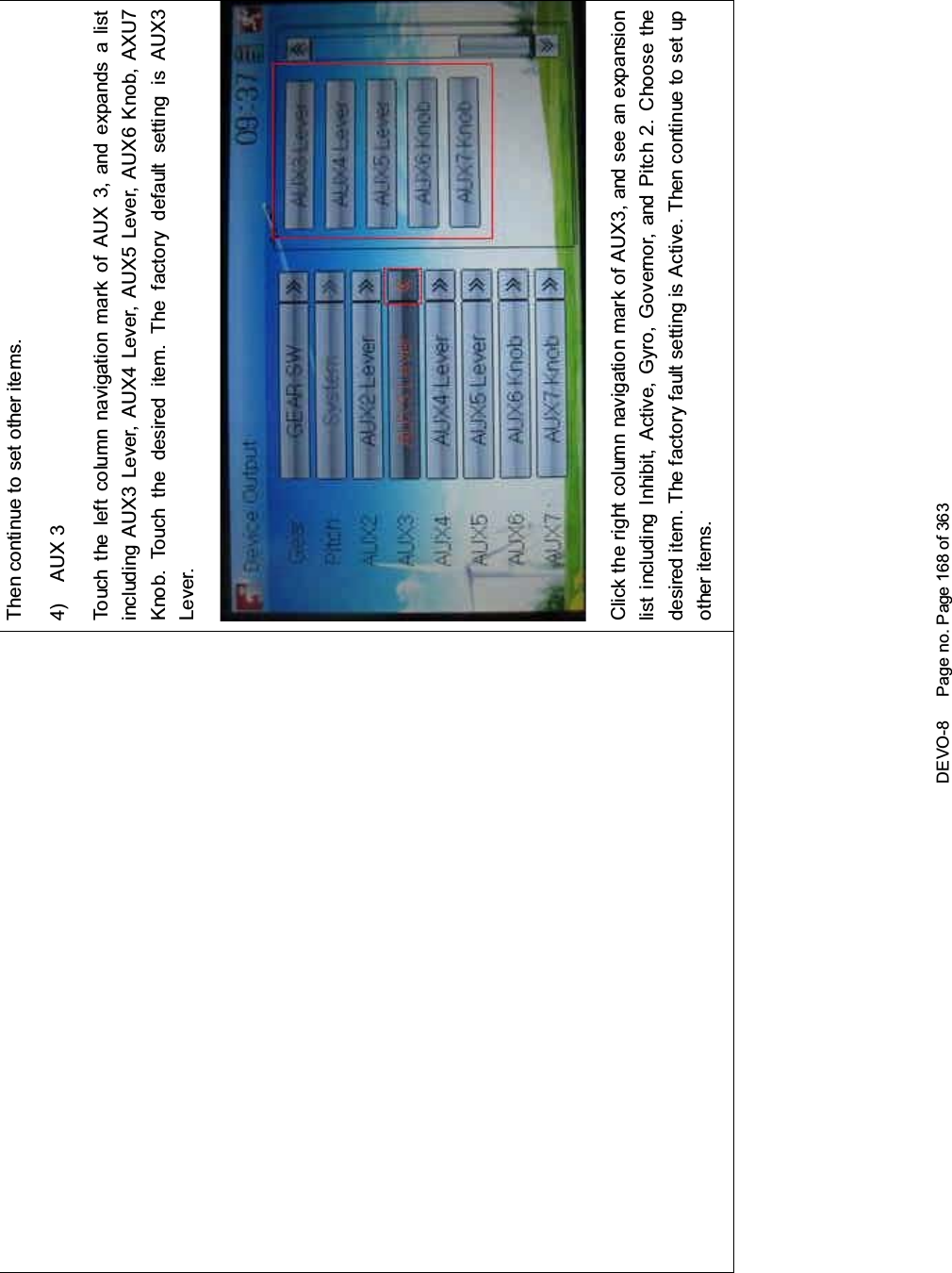 DEVO-8 Page no. Page 168 of 363Then continue to set other items.4) AUX 3Touch the left column navigation mark of AUX 3, and expands a listincluding AUX3 Lever, AUX4 Lever, AUX5 Lever, AUX6 Knob, AXU7Knob. Touch the desired item. The factory default setting is AUX3Lever.Click the right column navigation mark of AUX3, and see an expansionlist including Inhibit, Active, Gyro, Governor, and Pitch 2. Choose thedesired item. The factory fault setting is Active. Then continue to set upother items.