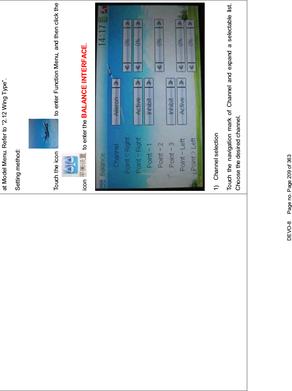 DEVO-8 Page no. Page 209 of 363at Model Menu. Refer to “2.12 Wing Type”.Setting method:Touch the ico n to enter Function Menu, and then click theicon to enter the BALANCE INTERFACE.1) Channel selectionTouch the navigation mark of Channel and expand a selectable list.Choose the desired channel.