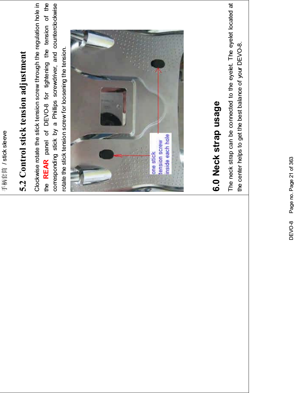 DEVO-8 Page no. Page 21 of 363᠟ᶘ༫ㄦ / stick sleeve5.2 Control stick tension adjustmentClockwise rotate the stick tension screw through the regulation hole inthe REAR panel of DEVO-8 for tightening the tension of thecorresponding stick by a Phillips screwdriver, and counterclockwiserotate the stick tension screw for loosening the tension.6.0 Neck strap usageThe neck strap can be connected to the eyelet. The eyelet located atthe center helps to get the best balance of your DEVO-8.