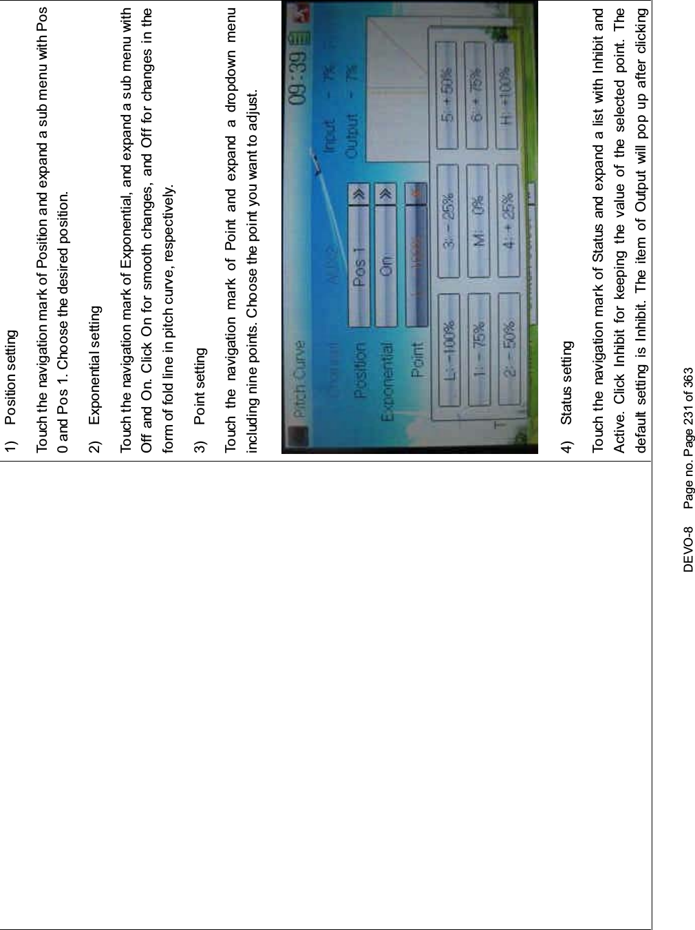 DEVO-8 Page no. Page 231 of 3631) Position settingTouch the navigation mark of Position and expand a sub menu with Pos0 and Pos 1. Choose the desired position.2) Exponential s etti ngTouch the navigation mark of Exponential, and expand a sub menu withOff and On. C lick O n for smooth changes, and Off for changes in theform of fold line in pitch curve, respectively.3) Point settingTouch the navigation mark of Point and expand a dropdown menuinc luding ni ne points. C hoose the point you want to adjust.4) Status settingTouch the navigation mark of Status and expand a list with Inhibit andActive. Click Inhibit for keeping the value of the selected point. Thedefault setting is Inhibit. The item of Output will pop up after clicking