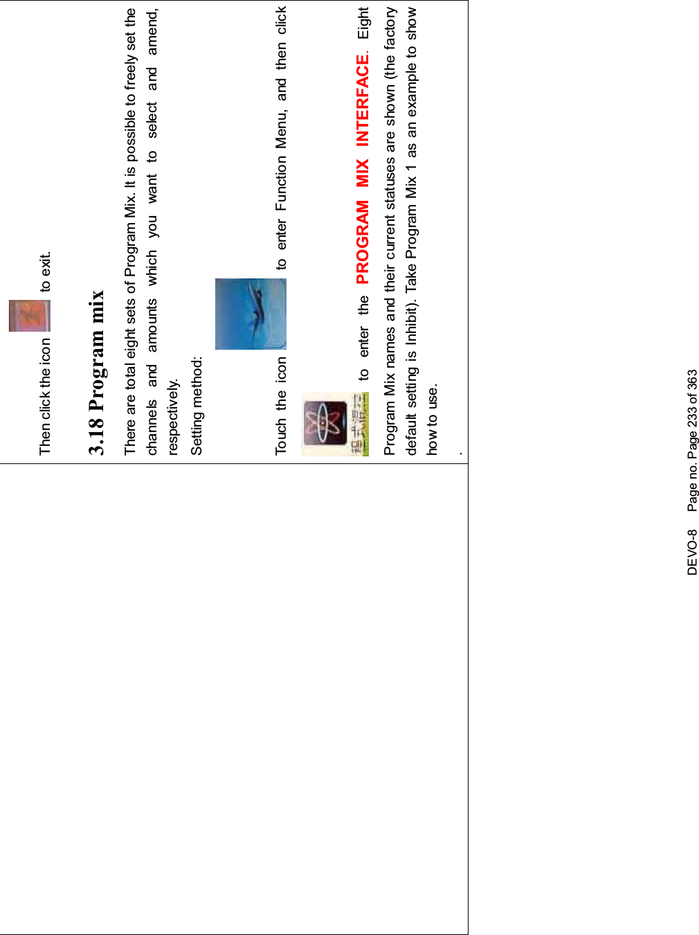 DEVO-8 Page no. Page 233 of 363Then click the icon to exit.3.18 Program mixThere are total eight sets of Program Mix. It is possible to freely set thechannels and amounts which you want to select and amend,respectively.Setting method:To uc h t h e i co n to enter Function Menu, and then clickto enter the PROGRAM MIX INTERFACE.EightProgram Mix names and their current statuses are shown (the factorydefault setting is Inhibit). Take Program Mix 1 as an example to showhow to use..