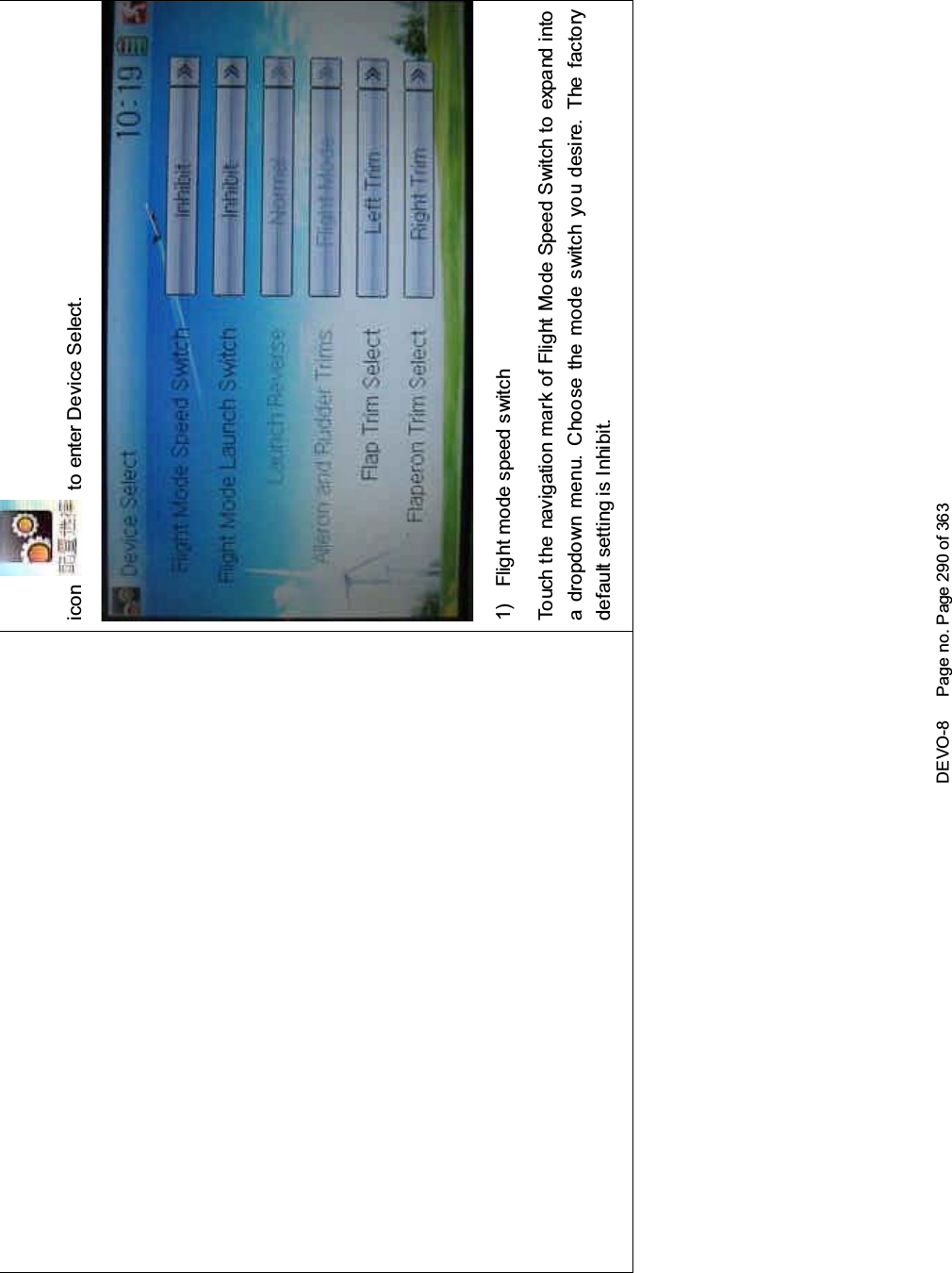 DEVO-8 Page no. Page 290 of 363icon to enter Device Select.1) Flight mode speed switchTouch the navigation mark of Flight Mode Speed Switch to expand intoa dropdown menu. Choose the mode switch you desire. The factorydefault setting is Inhibit.
