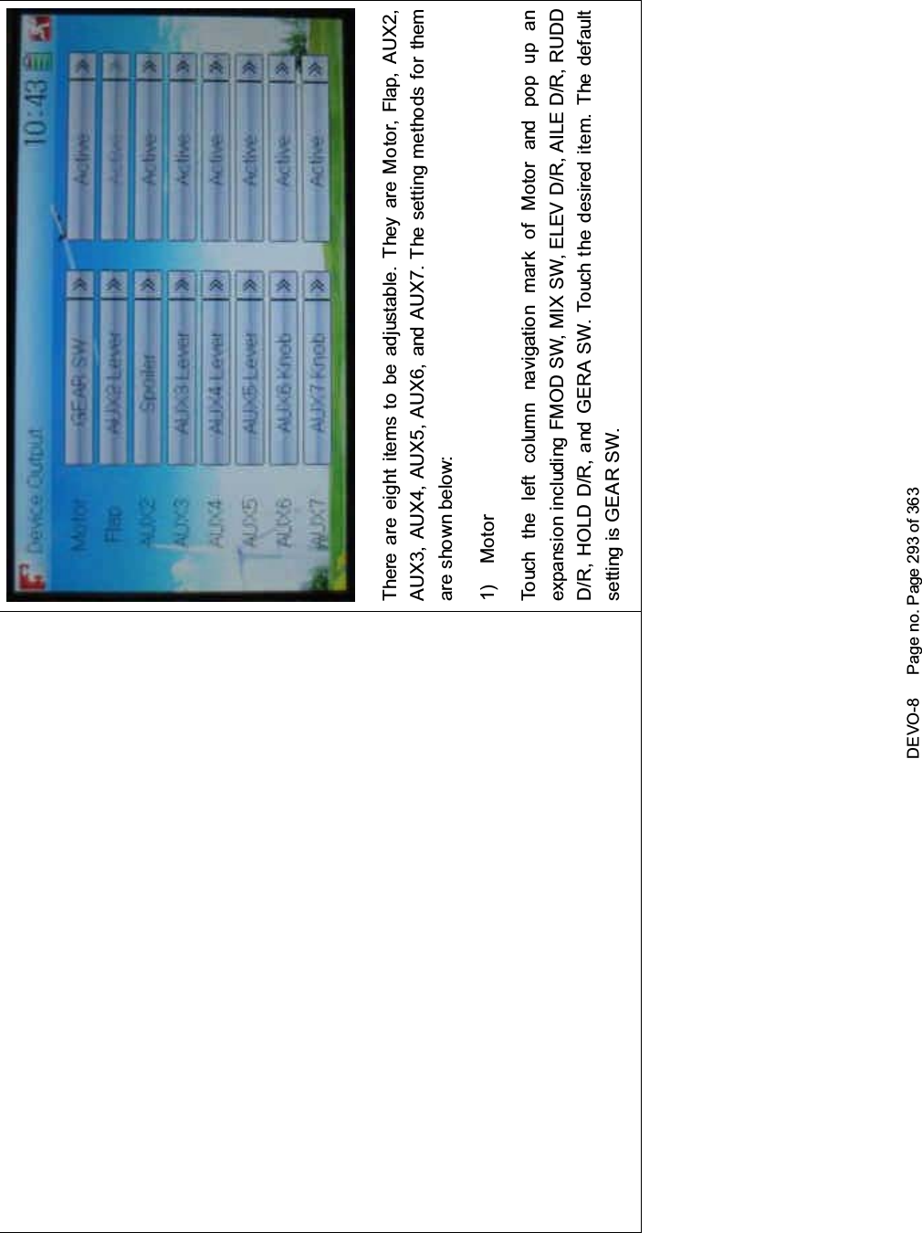 DEVO-8 Page no. Page 293 of 363There are eight items to be adjustable. They are Motor, Flap, AUX2,AUX3, AUX4, AUX5, AUX6, and AUX7. The setting methods for themare shown below:1) MotorTouch the left column navigation mark of Motor and pop up anexpansion including FMOD SW, MIX SW, ELEV D/R, AILE D/R, RUDDD/R, HOLD D/R, and GERA SW. Touch the desired item. The defaultsetting is GEAR SW.